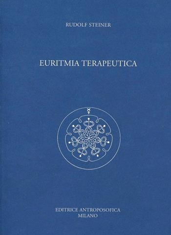 Euritmia terapeutica - Rudolf Steiner - Libro Editrice Antroposofica 2009, Sulla medicina | Libraccio.it