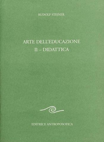 Arte dell'educazione. Vol. 2: Didattica. - Rudolf Steiner - Libro Editrice Antroposofica 2009, Sull'educazione | Libraccio.it