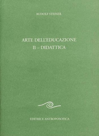 Arte dell'educazione. Vol. 2: Didattica. - Rudolf Steiner - Libro Editrice Antroposofica 2009, Sull'educazione | Libraccio.it