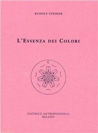 L' essenza dei colori - Rudolf Steiner - Libro Editrice Antroposofica 2009, Sull'arte | Libraccio.it