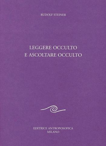 Leggere occulto e ascoltare occulto - Rudolf Steiner - Libro Editrice Antroposofica 2009, Conferenze esoteriche | Libraccio.it
