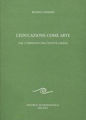 L' educazione come arte. Dal complesso dell'entità umana