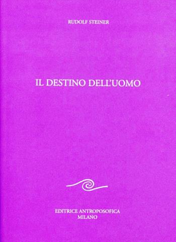 Il destino dell'uomo - Rudolf Steiner - Libro Editrice Antroposofica 2009, Conferenze esoteriche | Libraccio.it