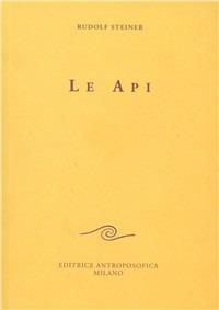 Le api - Rudolf Steiner - Libro Editrice Antroposofica 2009, Agli operai del Goetheanum | Libraccio.it