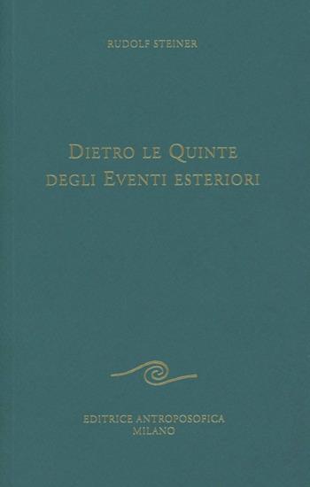 Dietro le quinte degli eventi esteriori - Rudolf Steiner - Libro Editrice Antroposofica 2009, Conferenze esoteriche | Libraccio.it