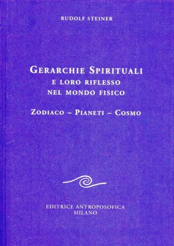 Gerarchie spirituali e loro riflesso nel mondo fisico. Zodiaco-Pianeti-Cosmo - Rudolf Steiner - Libro Editrice Antroposofica 2009, Conferenze esoteriche | Libraccio.it