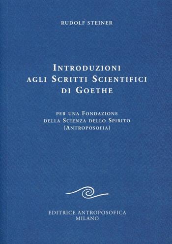 Introduzioni agli scritti scientifici di Goethe - Rudolf Steiner - Libro Editrice Antroposofica 2009, Scritti | Libraccio.it