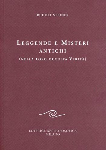 Leggende e misteri antichi (nella loro occulta verità) - Rudolf Steiner - Libro Editrice Antroposofica 2009, Conferenze esoteriche | Libraccio.it