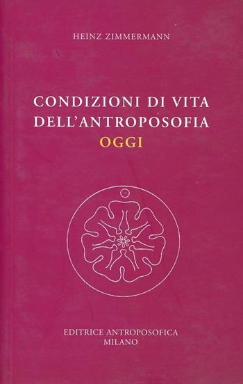 Condizioni di vita dell'antroposofia oggi - Heinz Zimmermann - Libro Editrice Antroposofica 2009, Antroposofia generale | Libraccio.it
