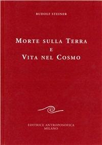 Morte sulla terra e vita nel cosmo - Rudolf Steiner - Libro Editrice Antroposofica 2009, Conferenze esoteriche | Libraccio.it