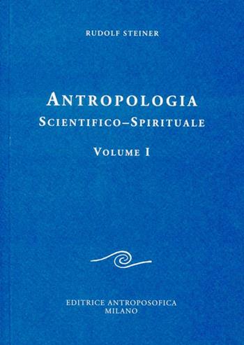 Antropologia scientifico-spirituale. Vol. 1 - Rudolf Steiner - Libro Editrice Antroposofica 2013, Conferenze esoteriche | Libraccio.it