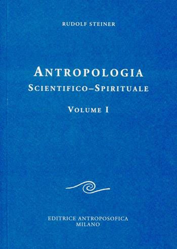 Antropologia scientifico-spirituale. Vol. 1 - Rudolf Steiner - Libro Editrice Antroposofica 2013, Conferenze esoteriche | Libraccio.it