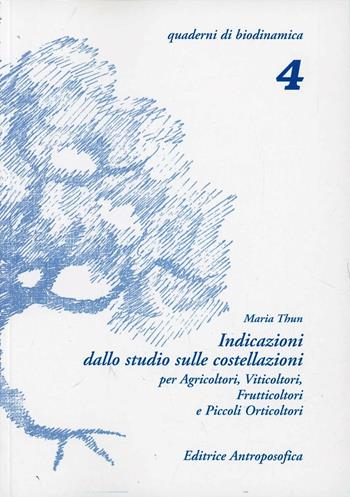 Indicazioni dallo studio sulle costellazioni - Maria Thun - Libro Editrice Antroposofica 2009, Quaderni di biodinamica | Libraccio.it