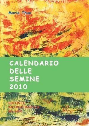 Calendario delle semine 2010 - Maria Thun, Matthias K. Thun, Christina Schmidt-Rüdt - Libro Editrice Antroposofica 2009, Agricoltura biodinamica | Libraccio.it