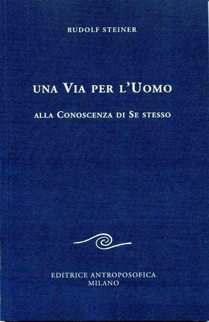 Una via per l'uomo alla conoscenza di se stesso - Rudolf Steiner - Libro Editrice Antroposofica 2009, Scritti | Libraccio.it