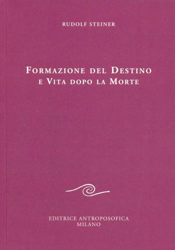 Formazione del destino e vita dopo la morte - Rudolf Steiner - Libro Editrice Antroposofica 2009, Conferenze esoteriche | Libraccio.it