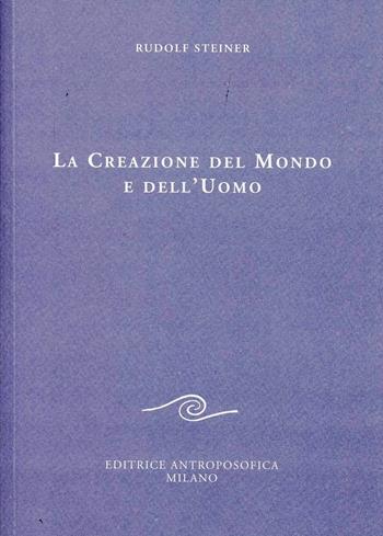 Creazione del mondo e dell'uomo - Rudolf Steiner - Libro Editrice Antroposofica 2009, Agli operai del Goetheanum | Libraccio.it