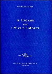 Il legame fra i vivi e i morti - Rudolf Steiner - Libro Editrice Antroposofica 2009, Conferenze esoteriche | Libraccio.it