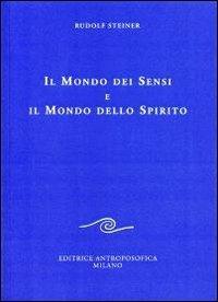 Il mondo dei sensi e il mondo dello spirito - Rudolf Steiner - Libro Editrice Antroposofica 2009, Conferenze esoteriche | Libraccio.it