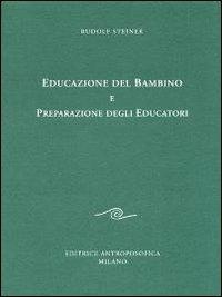 Educazione del bambino e preparazione degli educatori. L'educazione del bambino dal punto di vista della scienza dello spirito - Rudolf Steiner - Libro Editrice Antroposofica 2009, Sull'educazione | Libraccio.it