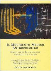 Il movimento medico antroposofico. Strutture di responsabilità e modalità di lavoro  - Libro Editrice Antroposofica 2009, Antroposofia generale | Libraccio.it