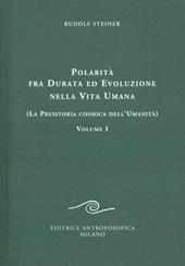 Polarità fra durata ed evoluzione nella vita umana. Vol. 1: La preistoria cosmica dell'umanità.