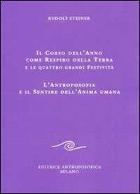 Il corso dell'anno come respiro della terra e le quattro grandi festività. L'antroposofia e il sentire dell'anima umana - Rudolf Steiner - Libro Editrice Antroposofica 2009, Conferenze esoteriche | Libraccio.it