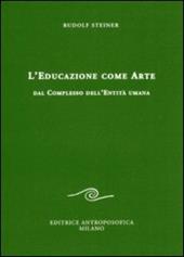 L' educazione come arte. Dal complesso dell'entità umana