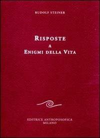Risposte a enigmi della vita - Rudolf Steiner - Libro Editrice Antroposofica 2009, Conferenze esoteriche | Libraccio.it