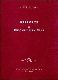 Risposte a enigmi della vita - Rudolf Steiner - Libro Editrice Antroposofica 2009, Conferenze esoteriche | Libraccio.it