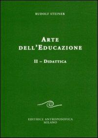Arte dell'educazione. Vol. 2: Didattica. - Rudolf Steiner - Libro Editrice Antroposofica 2012, Sull'educazione | Libraccio.it