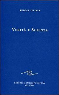 Verità e scienza. Proemio di una filosofia della libertà - Rudolf Steiner - Libro Editrice Antroposofica 2012, Scritti | Libraccio.it