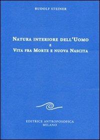 Natura interiore dell'uomo e vita fra morte e nuova nascita - Rudolf Steiner - Libro Editrice Antroposofica 2014, Conferenze esoteriche | Libraccio.it