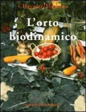 L' orto biodinamico. Verdura, frutta, fiori, prati con il metodo biodinamico