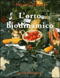 L' orto biodinamico. Verdura, frutta, fiori, prati con il metodo biodinamico - Krafft von Heynitz, Georg Merckens - Libro Editrice Antroposofica 2013, Agricoltura biodinamica | Libraccio.it