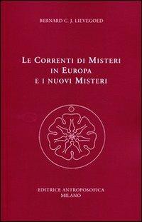 Le correnti di misteri in Europa e i nuovi misteri - Bernard C. Lievegoed - Libro Editrice Antroposofica 2013, Antroposofia generale | Libraccio.it