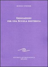 Indicazioni per una scuola esoterica. Dai contenuti della «Scuola esoterica»