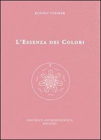 L' essenza dei colori - Rudolf Steiner - Libro Editrice Antroposofica 2013, Sull'arte | Libraccio.it