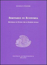 Seminario di economia. Materiale di studio per le scienze sociali - Rudolf Steiner - Libro Editrice Antroposofica 2013 | Libraccio.it