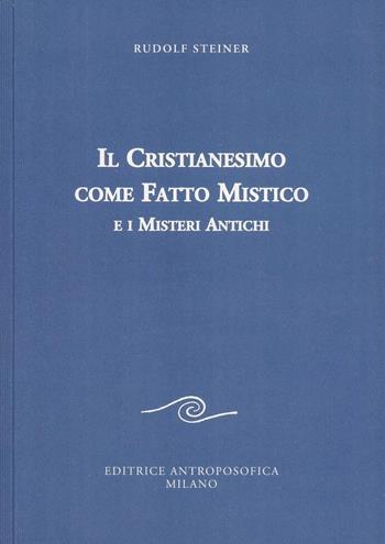 Il cristianesimo come fatto mistico e i misteri antichi - Rudolf Steiner - Libro Editrice Antroposofica 2013, Scritti | Libraccio.it