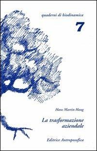 La trasformazione aziendale. Problemi nella riconversione di aziende tradizionali in biodinamiche - Hans M. Haug - Libro Editrice Antroposofica 2013, Quaderni di biodinamica | Libraccio.it