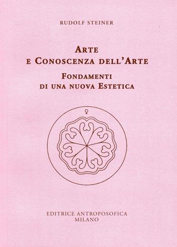 Arte e conoscenza dell'arte. Fondamenti di una nuova estetica - Rudolf Steiner - Libro Editrice Antroposofica 2014, Sull'arte | Libraccio.it