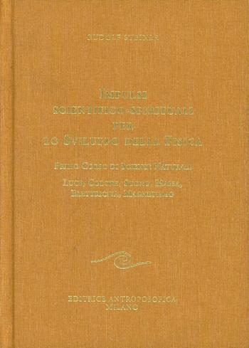 Impulsi scientifico-spirituali per lo sviluppo della fisica - Rudolf Steiner - Libro Editrice Antroposofica 2014, Su scienze e agricoltura | Libraccio.it