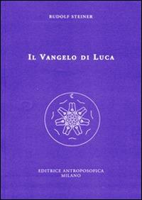 Il Vangelo di Luca - Rudolf Steiner - Libro Editrice Antroposofica 2014, Conferenze esoteriche | Libraccio.it