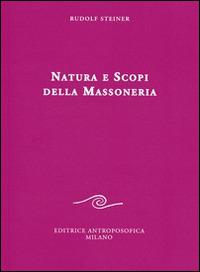 Natura e scopi della massoneria - Rudolf Steiner - Libro Editrice Antroposofica 2014, Conferenze esoteriche | Libraccio.it
