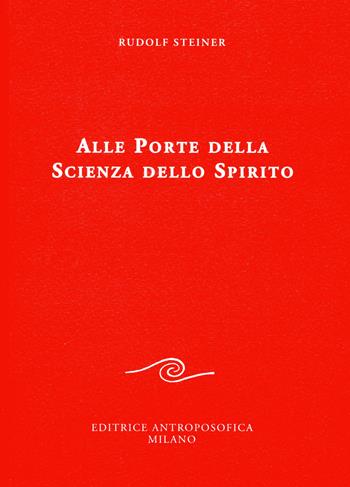 Alle porte della scienza dello spirito - Rudolf Steiner - Libro Editrice Antroposofica 2015, Conferenze esoteriche | Libraccio.it
