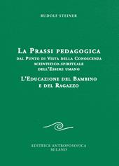 La prassi pedagogica dal punto di vista della conoscenza scientifico-spirituale dell'essere umano. L'educazione del bambino e del ragazzo