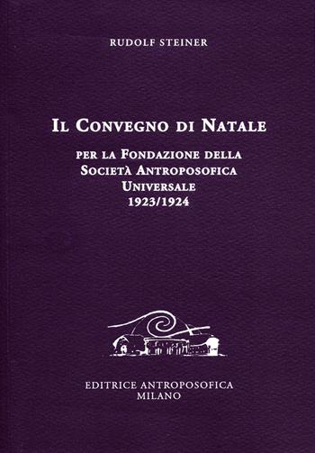 Il Convegno di Natale per la fondazione della Società antroposofica universale 1923-1924 - Rudolf Steiner - Libro Editrice Antroposofica 2015, Conferenze esoteriche | Libraccio.it