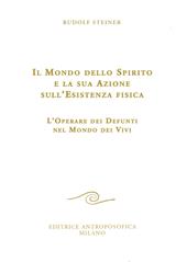 Il mondo dello spirito e la sua azione sull'esistenza fisica. L'operare dei defunti nel mondo dei vivi