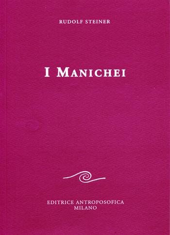 I manichei - Rudolf Steiner - Libro Editrice Antroposofica 2015, Conferenze esoteriche | Libraccio.it